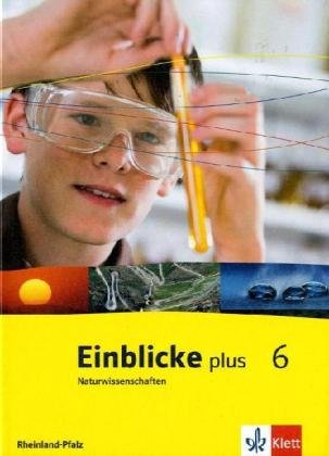 Einblicke plus Naturwissenschaften 6. Ausgabe Rheinland Pfalz: Schulbuch Klasse 6 (Einblicke Biologie/Chemie/Physik) von Klett